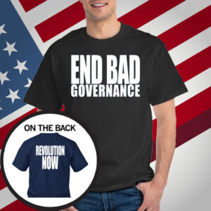 End Bad Governance Revolution Now T-Shirt