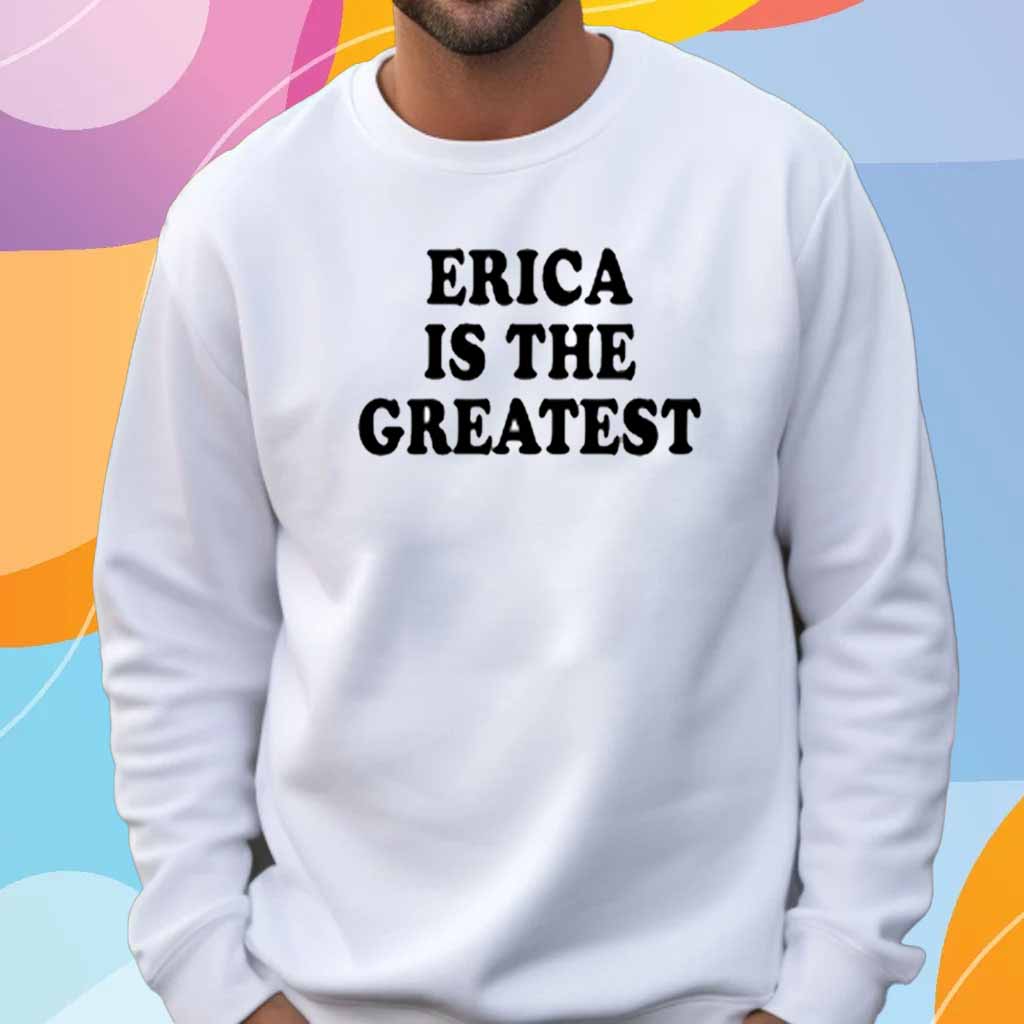 Erica Is The Greatest T-Shirt