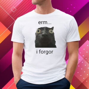 Erm I Forgor T-Shirt