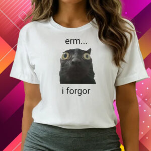 Erm I Forgor T-Shirts