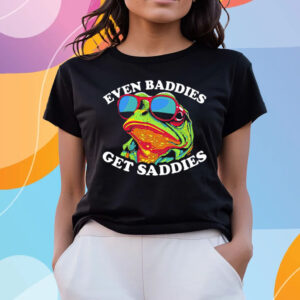 Even Baddies Get Saddies T-Shirts