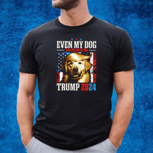 Even My Dog Wants Trump 2024 T-Shirt