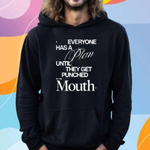 Everyone Has A Plan Until They Get Punched In The Mouth T-Shirt