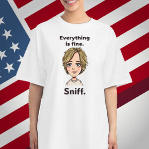 Everything Is Fine Sniff T-Shirt