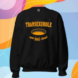 Ezramichelmusic Transexuhole Now That's Clever Shirt