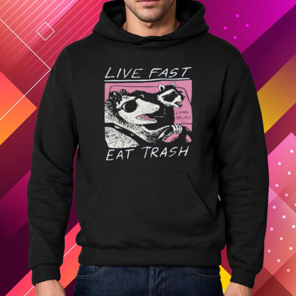 Fareeha Live Fast Eat Trash Shirt Hoodie