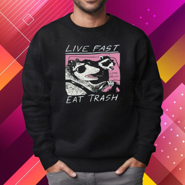 Fareeha Live Fast Eat Trash Shirt Sweatshirt