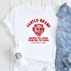 Fartco Devil Fartco Born To Lose Forced To Win Costa Mesa Calif T-Shirt