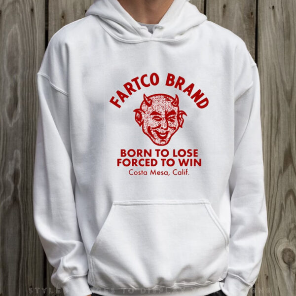 Fartco Devil Fartco Born To Lose Forced To Win Costa Mesa Calif T-Shirt Hoodie