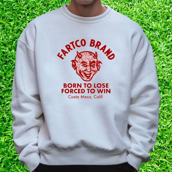 Fartco Devil Fartco Born To Lose Forced To Win Costa Mesa Calif T-Shirt Sweatshirt