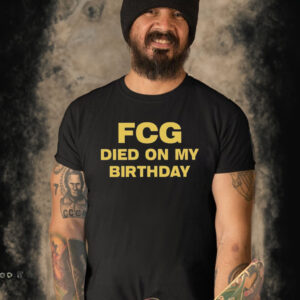 Fcg Died On My Birthday T-Shirt