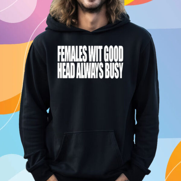 Females With Good Head Always Busy T-Shirt Hoodie