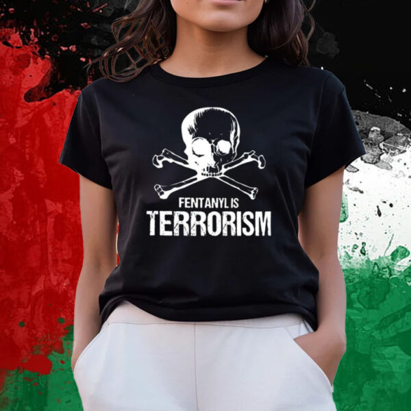 Fentanyl Is Terrorism We Fight Monsters T-Shirts