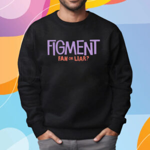 Figment Fan Or Liar T-Shirt Sweatshirt