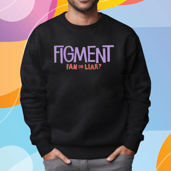 Figment Fan Or Liar T-Shirt Sweatshirt