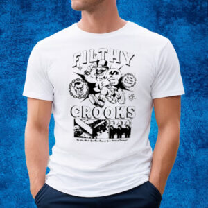 Filthy Crooks We Can Make You Rick Beyond Your Wildest Dreams T-Shirt