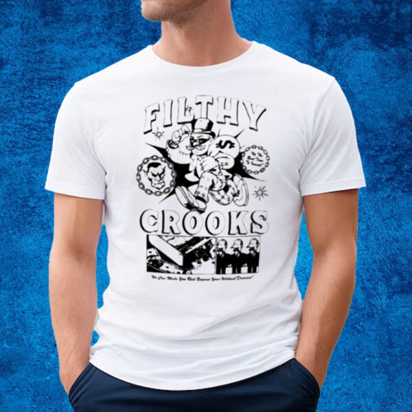 Filthy Crooks We Can Make You Rick Beyond Your Wildest Dreams T-Shirt