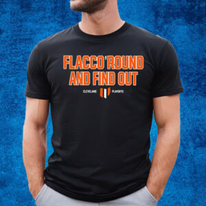 Flacco Round And Find Out Cleveland Playoffs T-Shirt