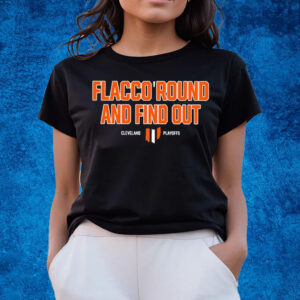Flacco Round And Find Out Cleveland Playoffs T-Shirts