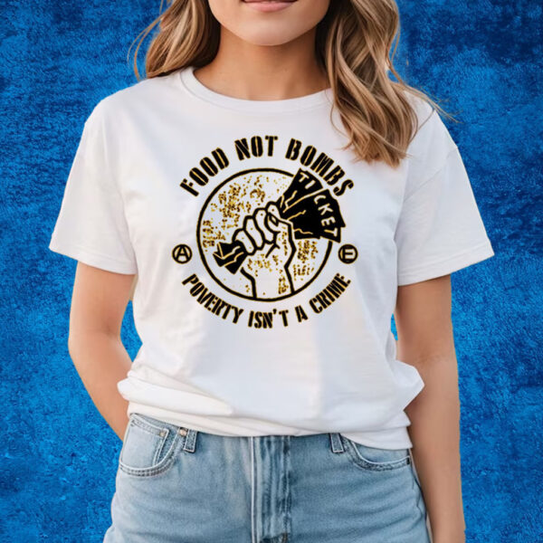 Food Not Bombs Poverty Isn’t A Crime T-Shirts