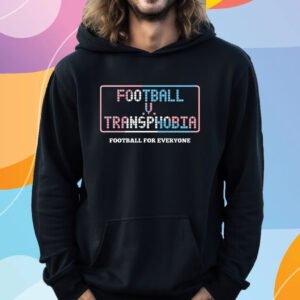 Football V Transphobia Football For Everyone T-Shirt Hoodie