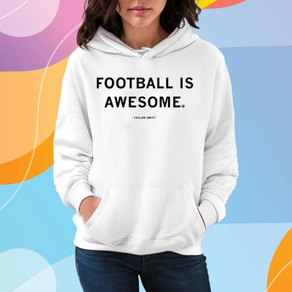 Football is awesome Taylor Swift T-Shirt Hoodie