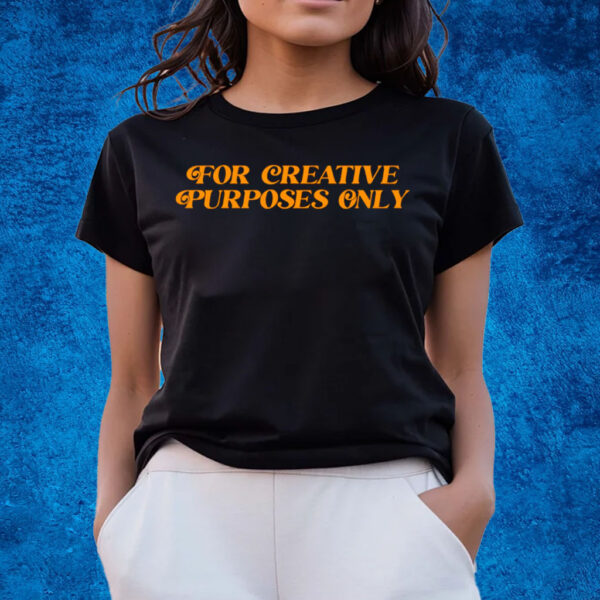 For Creative Purposes Only T-Shirts