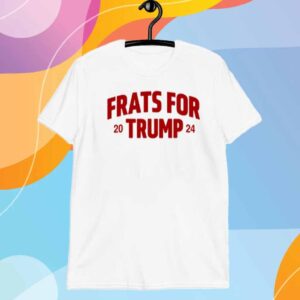 Frats For Trump 2024 Shirt