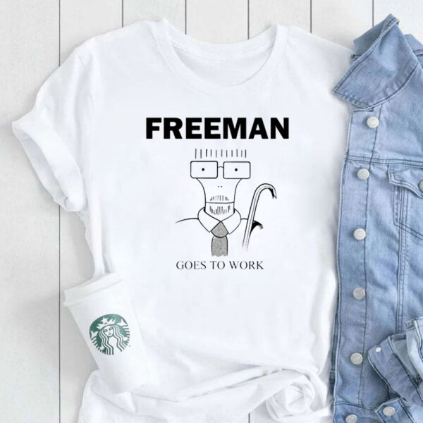 Freeman Goes To Work T-Shirt