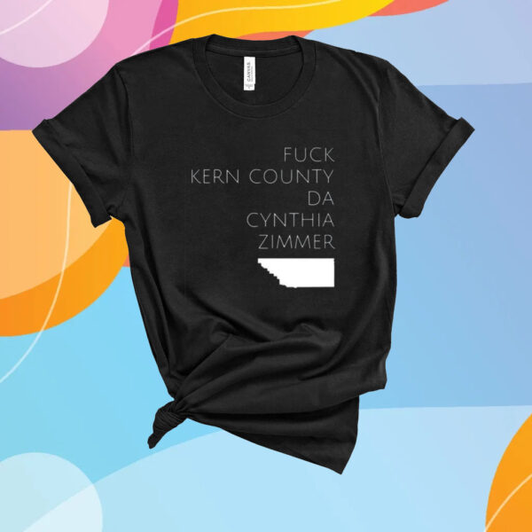 Fuck Kern County Da Cynthia Zimmer T-Shirt