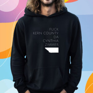 Fuck Kern County Da Cynthia Zimmer T-Shirt Hoodie