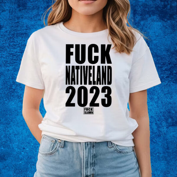 Fuck Nativeland 2023 Fuck Slawn T-Shirts