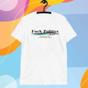 Fuck Politics 2024 Sponsored Paid For By The Sunday Studios Committee Shirt