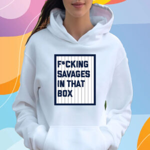 Fucking Savages in that Box Yankees T-Shirt Hoodie