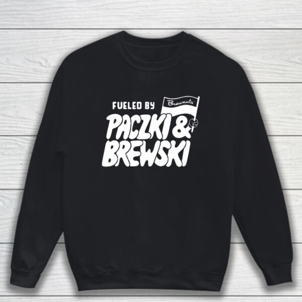 Fueled By Paczki & Brewski T-Shirt Sweatshirt