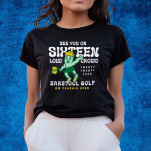 GOLF X WM PHOENIX OPEN SEE YOU ON SIXTEEN T-SHIRTS