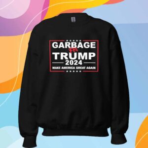 Garbage For Trump 2024 Make America Great Again Shirt