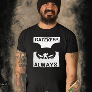 Gatekeep Always T-Shirt