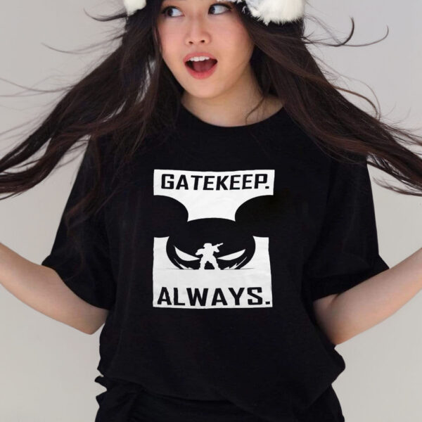 Gatekeep Always T-Shirts