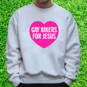 Gay Bikers For Jesus Heart T-Shirt Sweatshirt