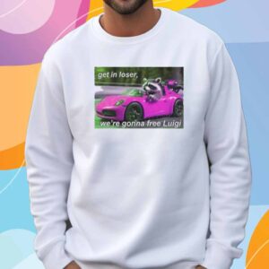 Get In Loser We're Gonna Free Luigi T-Shirt