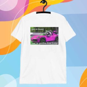 Get In Loser We're Gonna Free Luigi T-Shirt