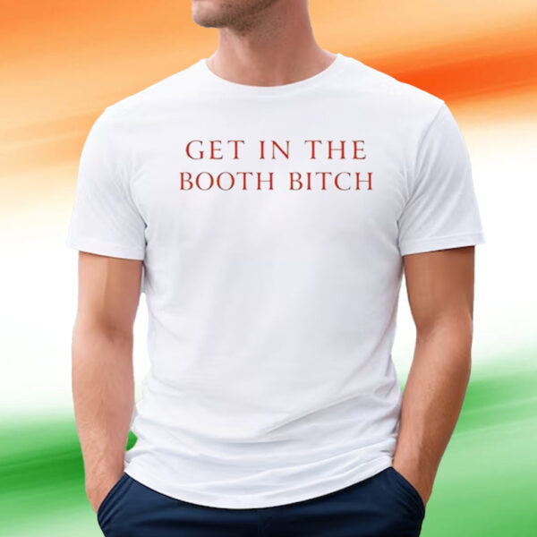 Get In The Booth Bitch Tee Shirt