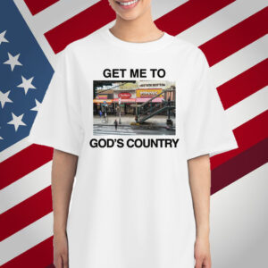 Get Me To God's Country T-Shirt