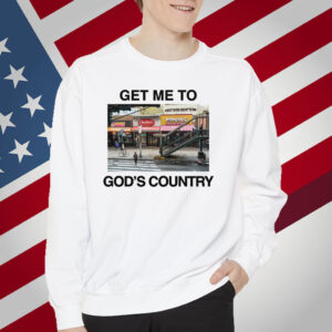 Get Me To God's Country T-Shirt