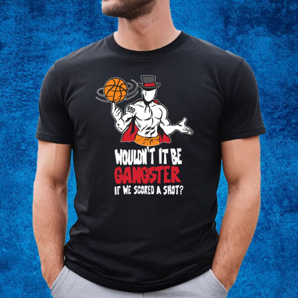 Gic January Would't It Be Gangter If We Scored A Shot T-Shirt