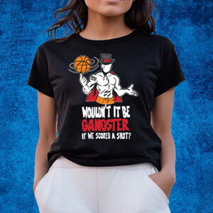 Gic January Would't It Be Gangter If We Scored A Shot T-Shirts