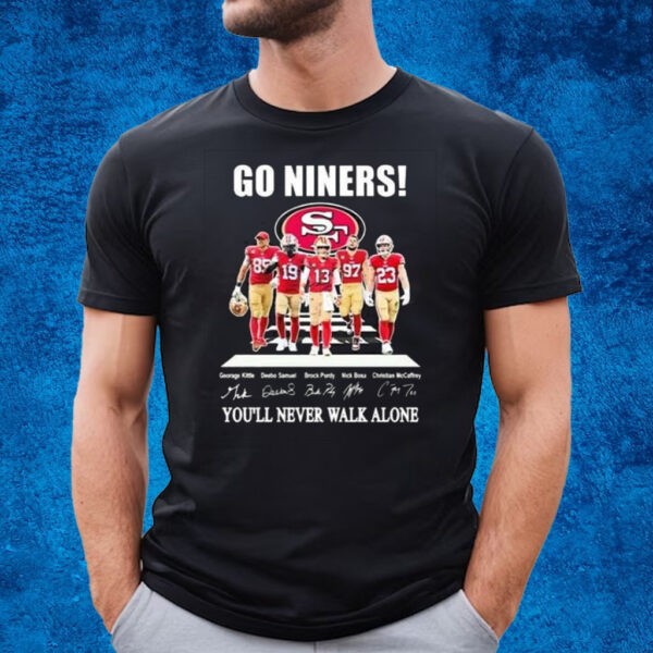 Go Niners 49ers You’ll Never Walk Alone T-Shirt