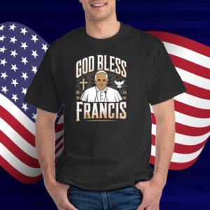 God Bless Pope Francis Christian Support Prayer T-Shirt