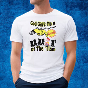 God Gave Me A Touch Of The ’Tism T-Shirt